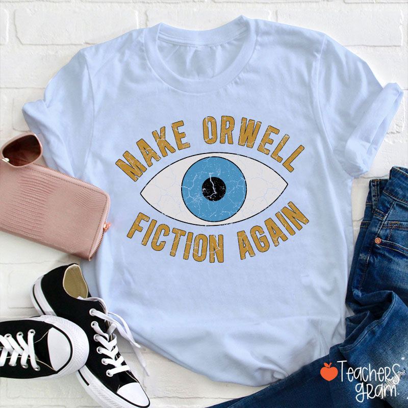 Make Orwell Fiction Again Teacher T-Shirt
