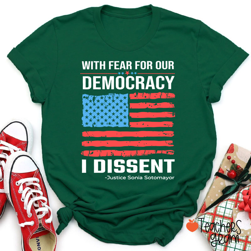 With Fear For Our Democracy I Dissent Teacher T-Shirt