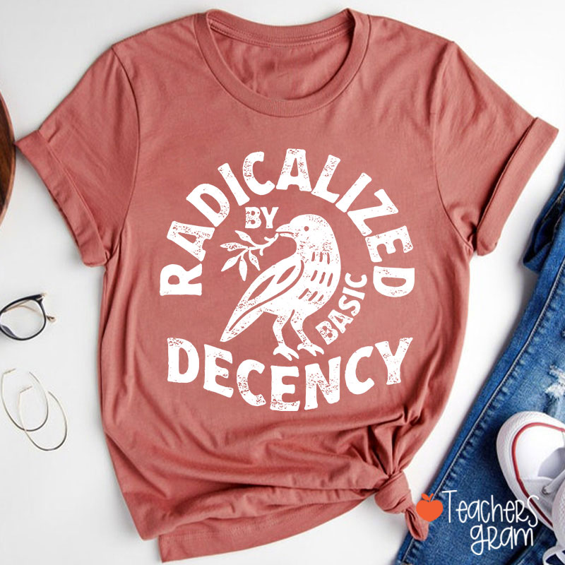 Radicalized By Basic Decency Feminist Teacher T-Shirt