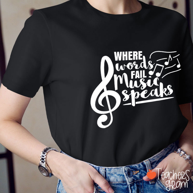 Where Words Fail Music Speaks Teacher T-Shirt