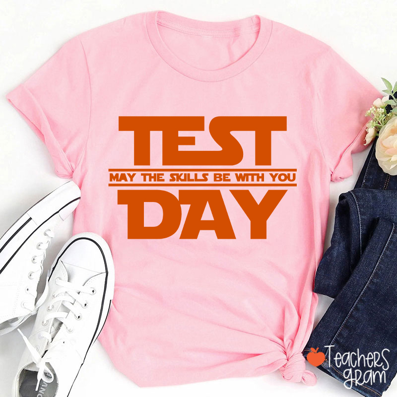 Test Day May The Skills Be With You Teacher T-Shirt