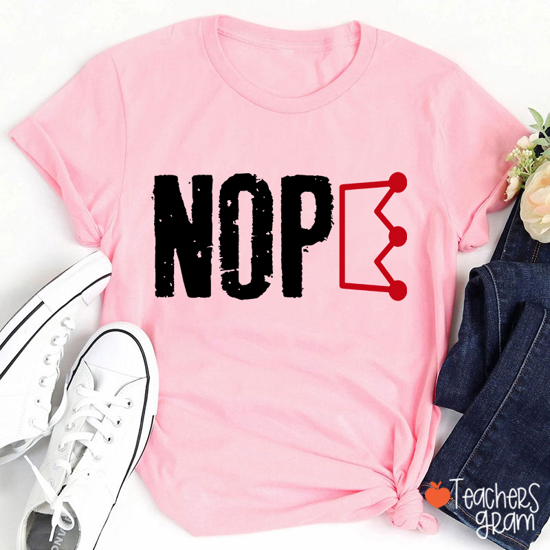 Nope No King Teacher T-Shirt