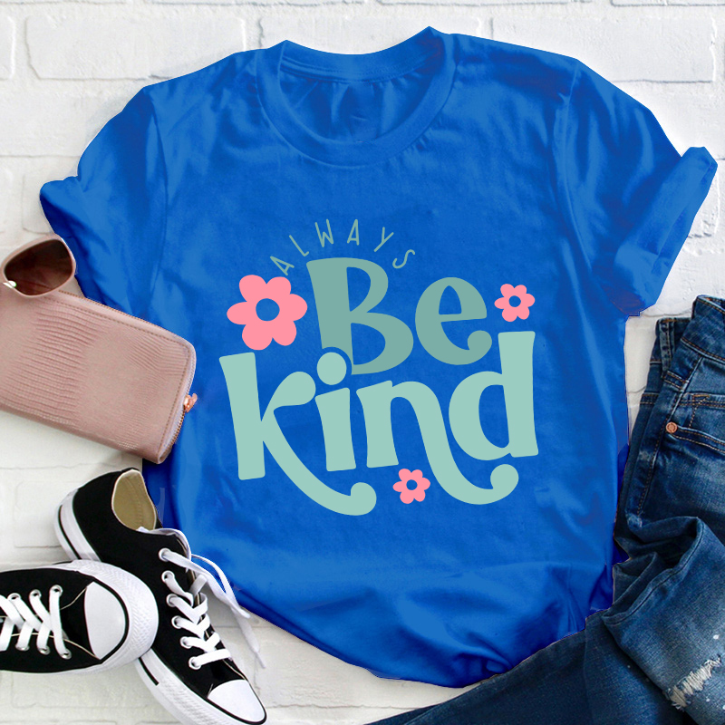 Always Be Kind Teacher T-Shirt