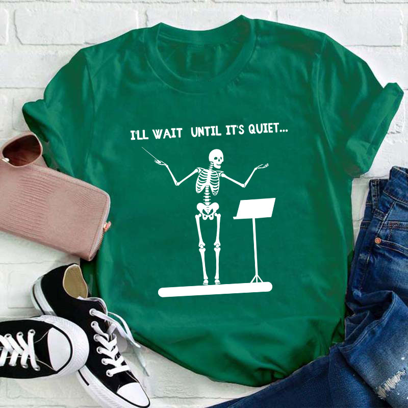I'll Wait Until It's Quiet Teacher T-Shirt
