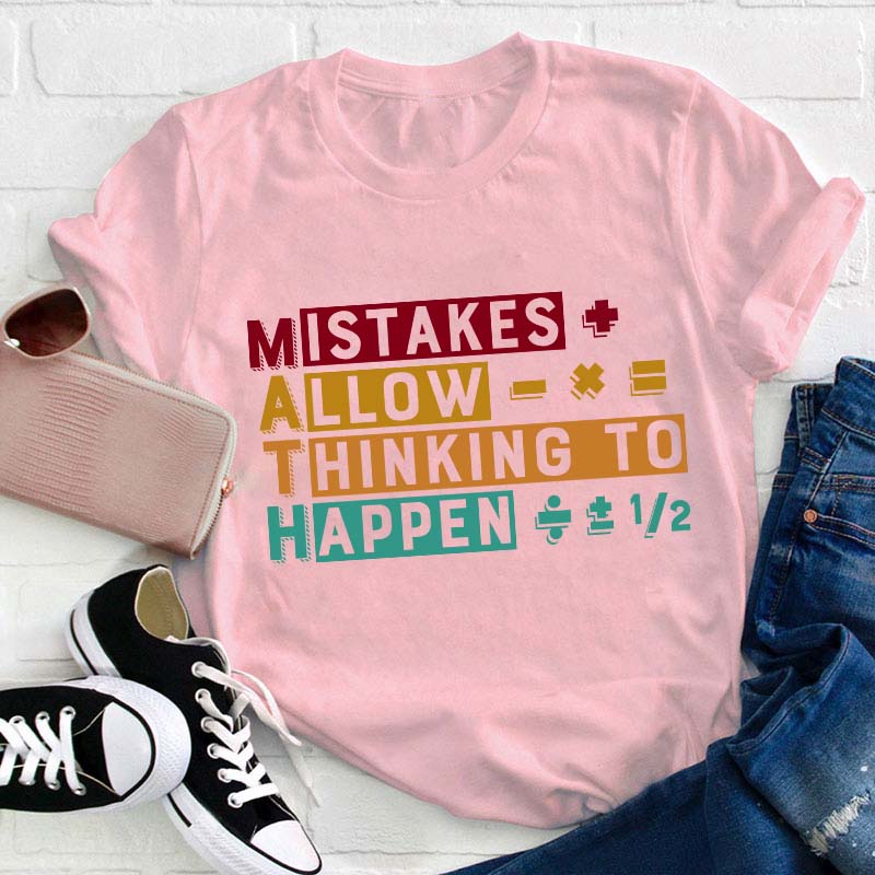 Mistakes Allow Thinking To Happen Teacher T-Shirt