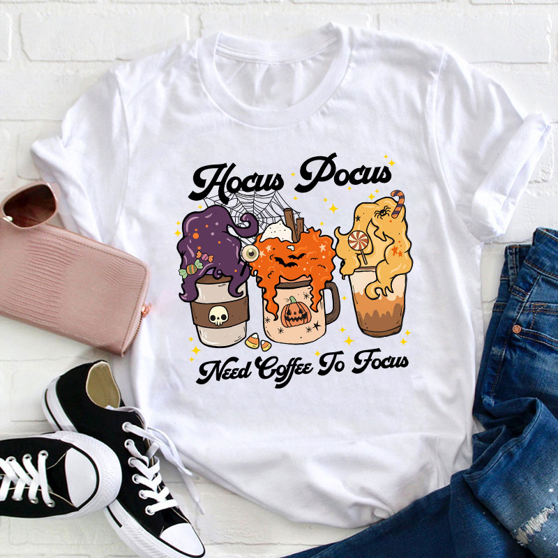 Hocus Pocus Need Coffee To Focus Teacher T-Shirt