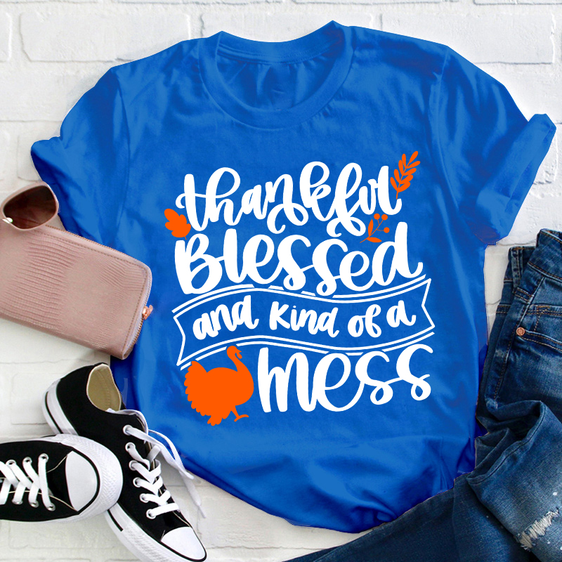 Thankful Blessed And Kind Of A Mess Teacher T-Shirt