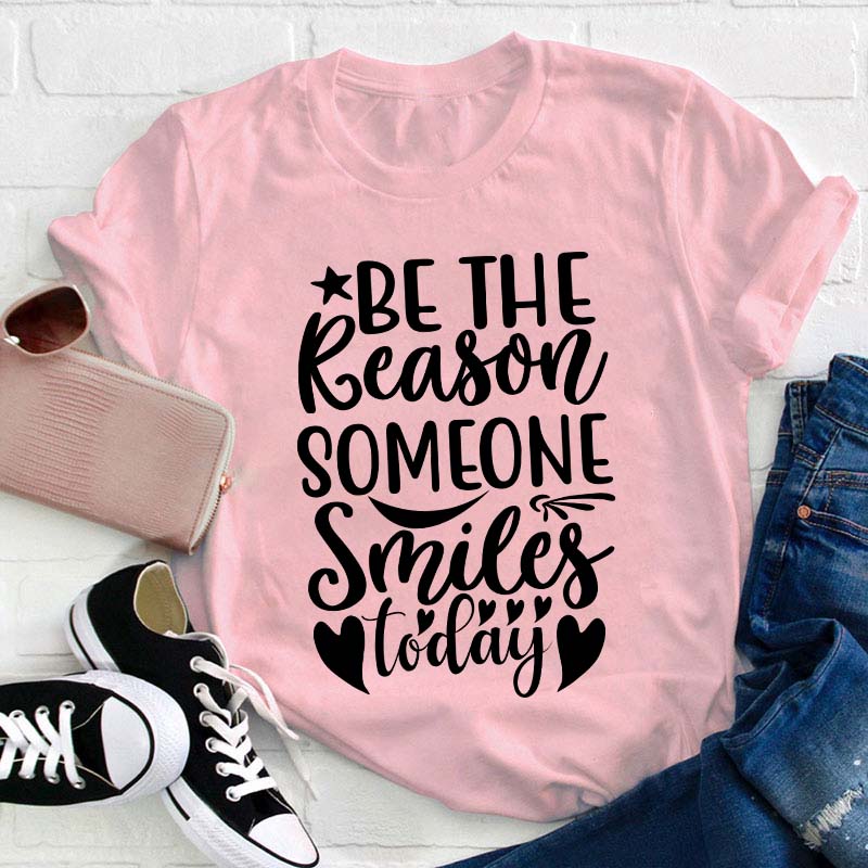 Be The Reason Someone Smiles Teacher T-Shirt