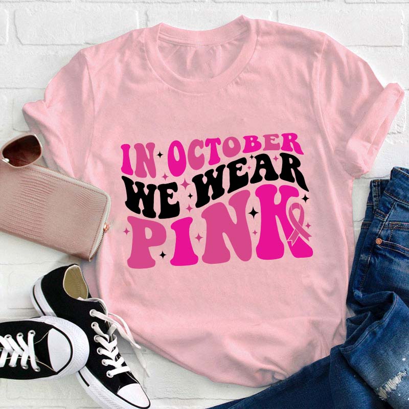 In October We Wear Pink Teacher T-Shirt