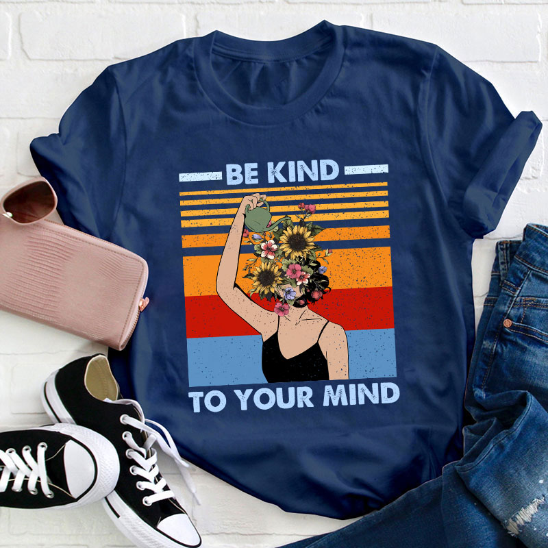 Be Kind To Your Mind Teacher T-Shirt