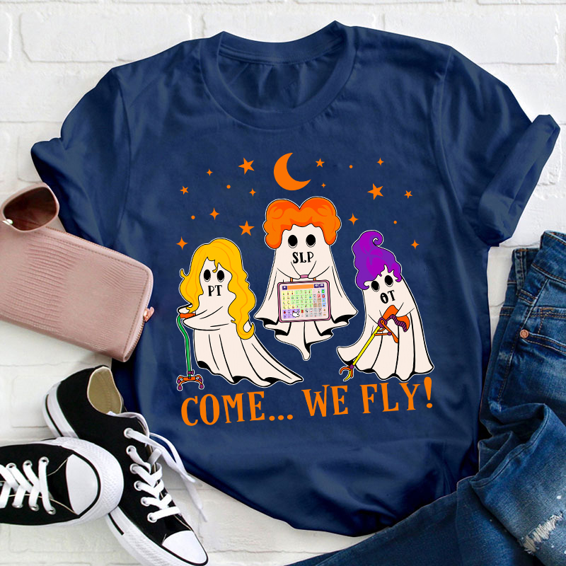 Come We Fly Teacher T-Shirt