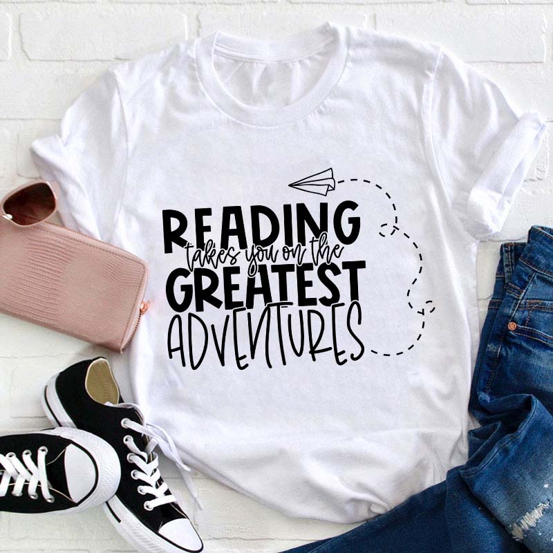 Reading Takes You on the Greatest Adventures Teacher T-Shirt