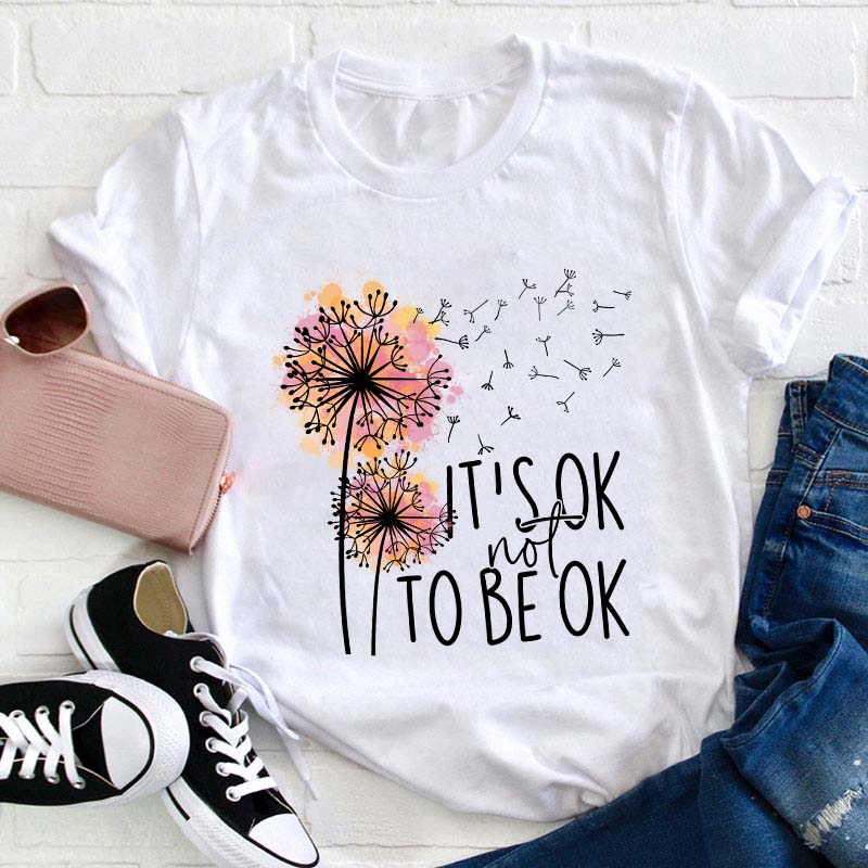 It's Ok Not To Be Ok Teacher T-Shirt