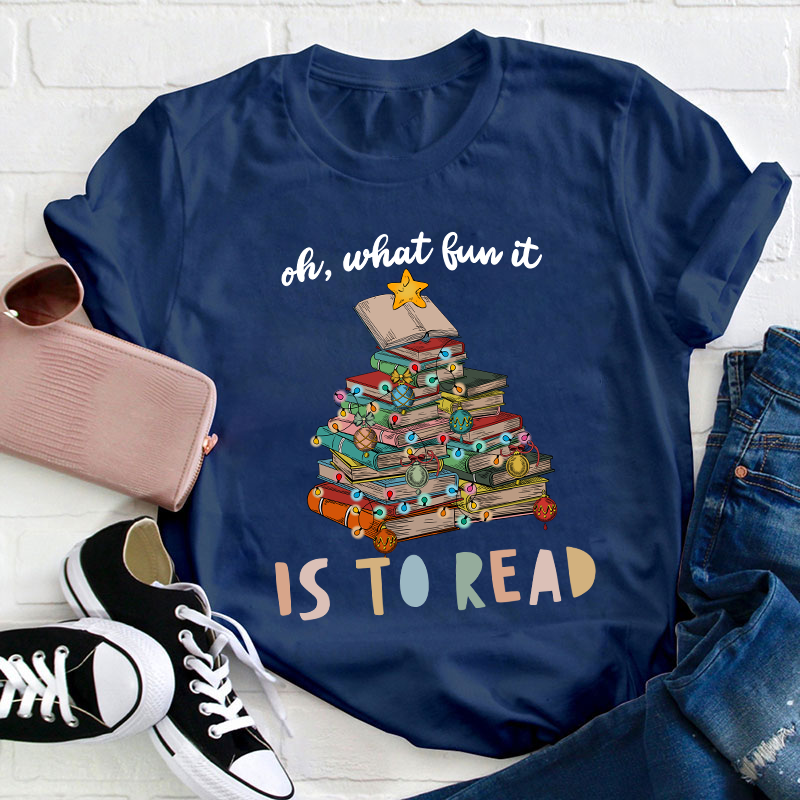 Oh What Fun It Is To Read Teacher T-Shirt