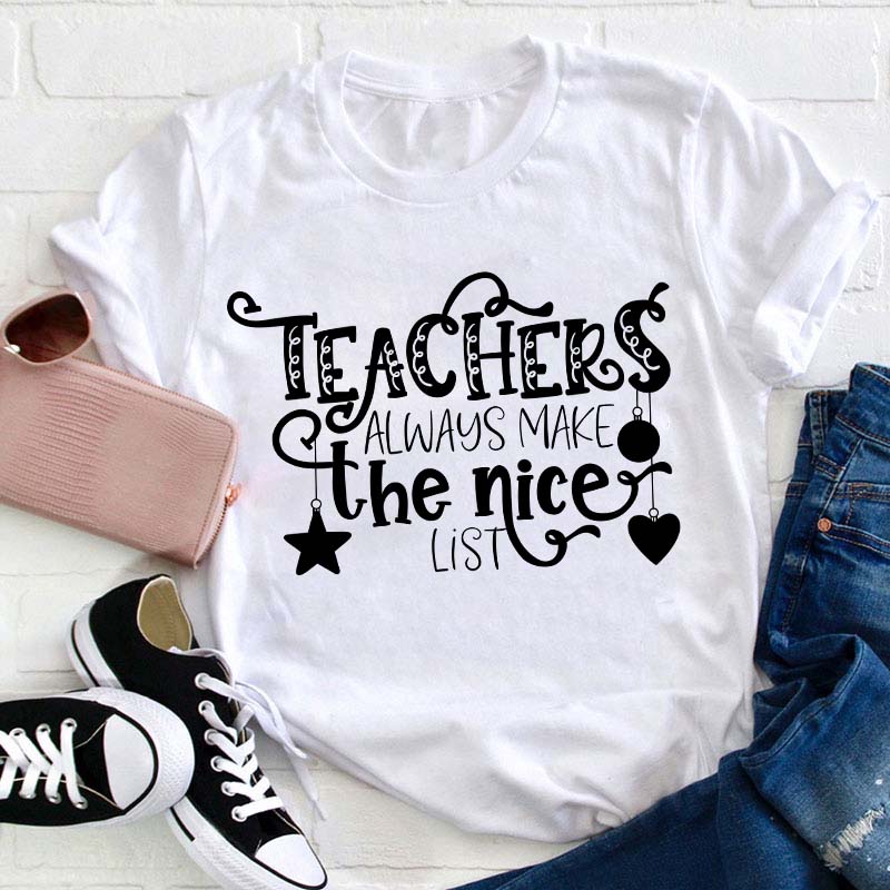 Teachers Always Make The Nice List Teacher T-Shirt