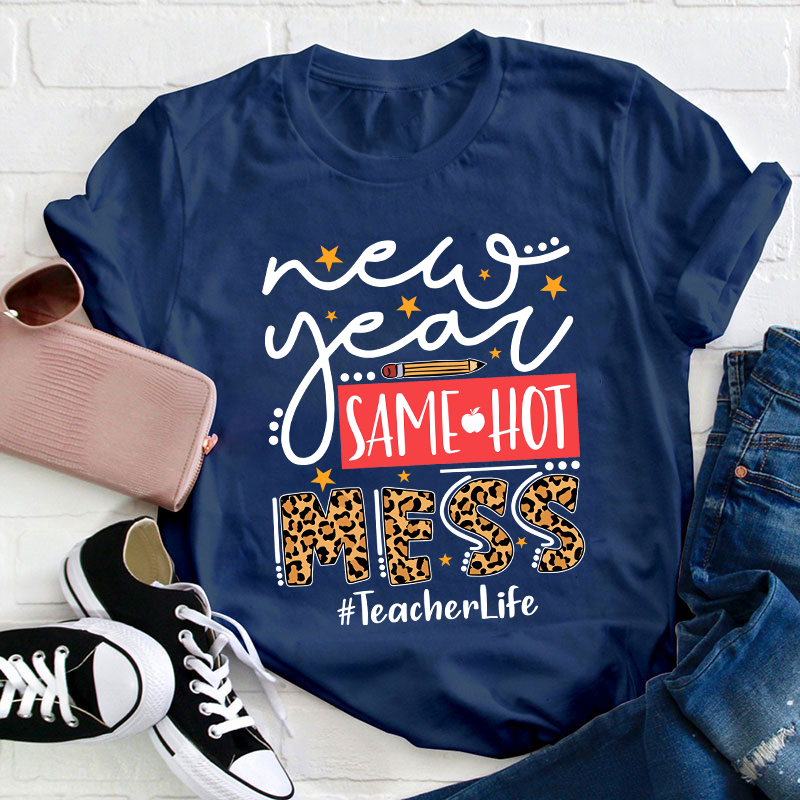 New Year Same Hot Mess Teacher T-Shirt