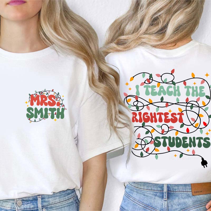 Personalized Name I Teach The Birghtest Students Teacher Two Sided T-Shirt