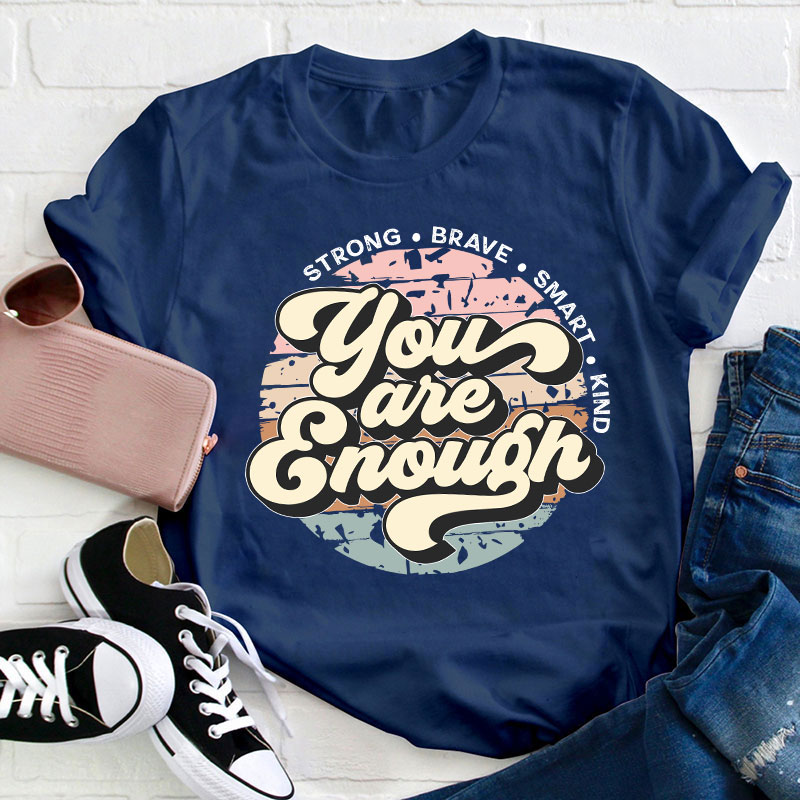 You Are Enough Strong Brave Smart Kind Teacher T-Shirt