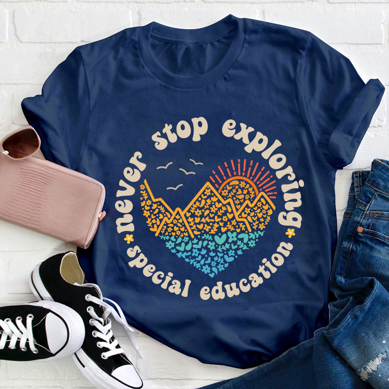 Never Stop Exploring Teacher T-Shirt