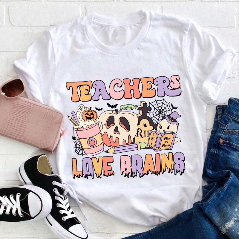 Teachers Love Brains Teacher T-Shirt