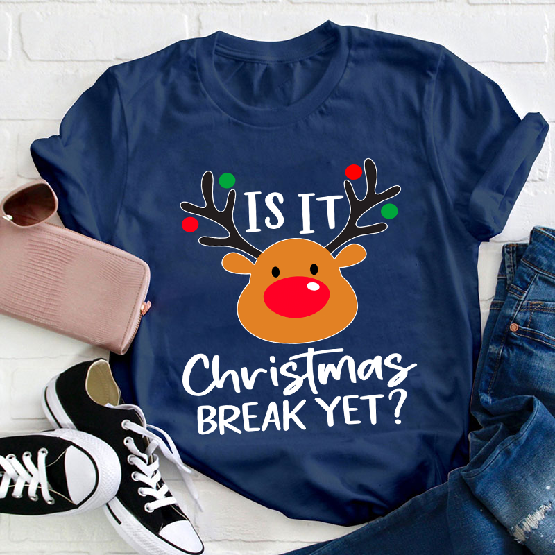 Is It Christmas Break Yet Teacher T-Shirt