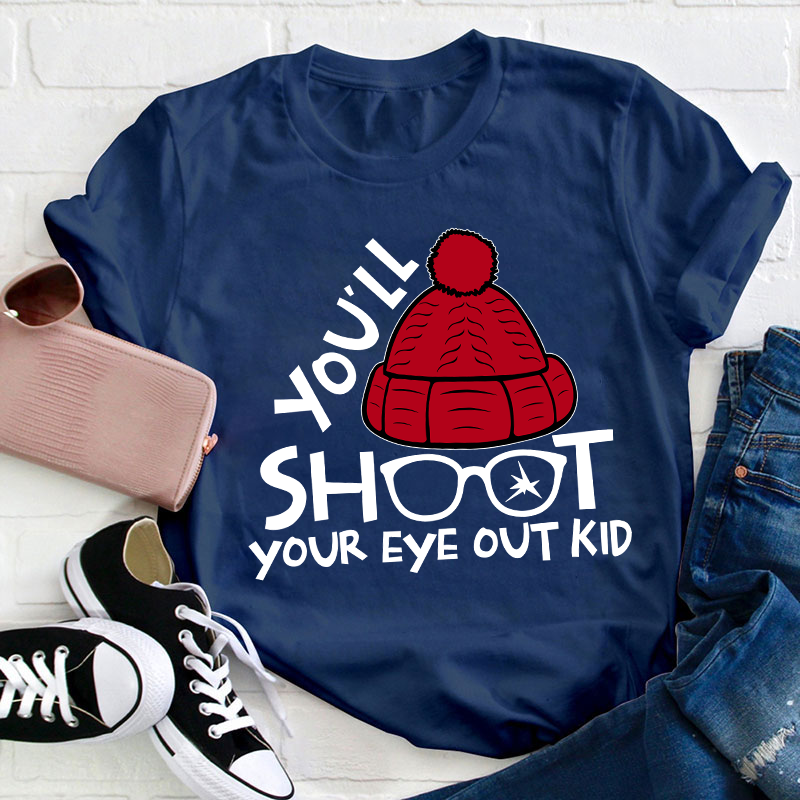 You'll Shoot Your Eye Out Kid Teacher T-Shirt