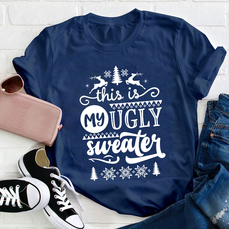 This Is My Ugly Sweater Teacher T-Shirt