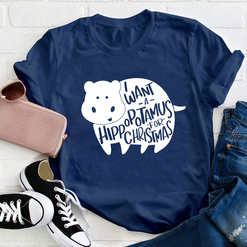 I Want A Hippopotamus Christmas Teacher T-Shirt
