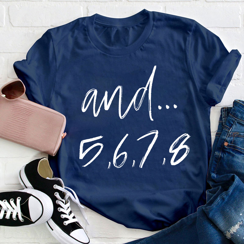And Five Six Seven Eight Teacher T-Shirt