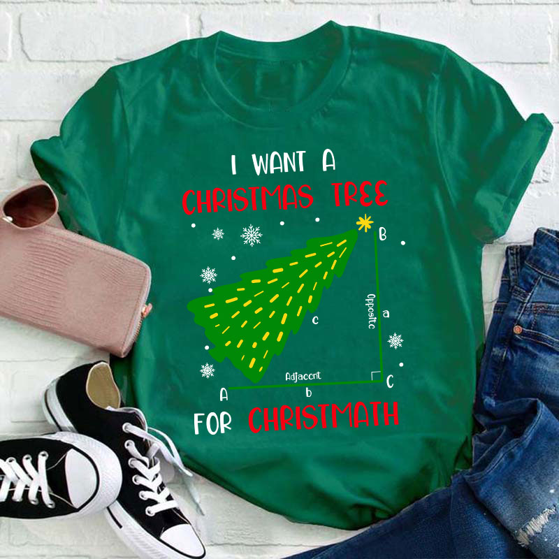 I Want A Christmas Tree For Christmath Teacher T-Shirt