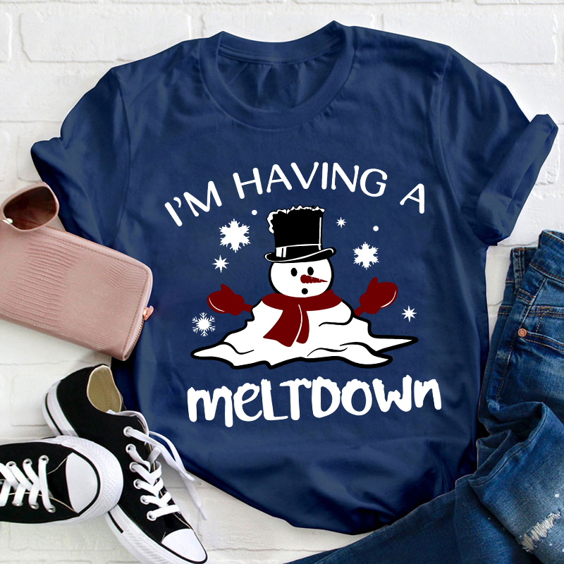 I'm Having A Meltdown Teacher T-Shirt
