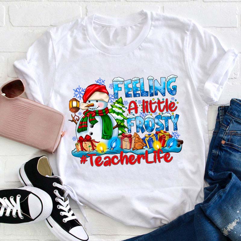 Feeling A Little Frosty Teacher T-Shirt