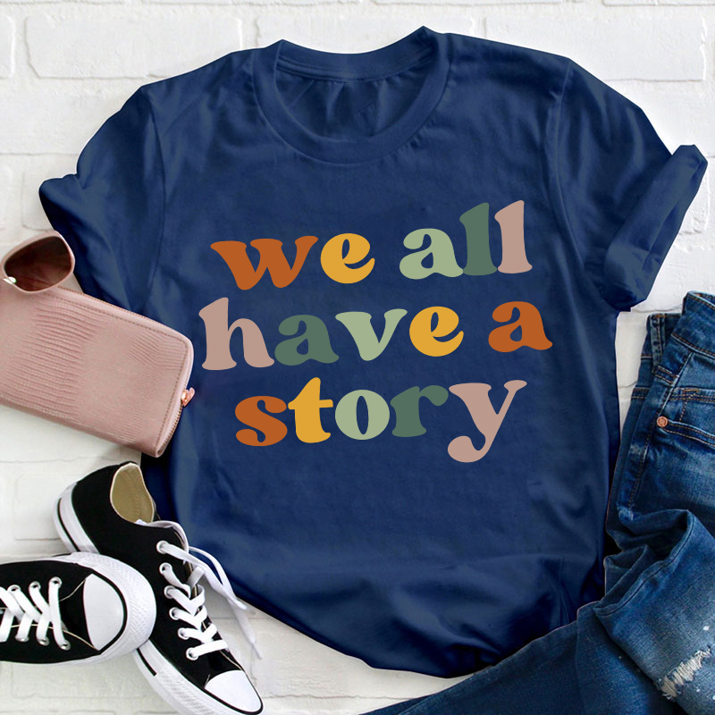 We All Have A Story Teacher T-Shirt