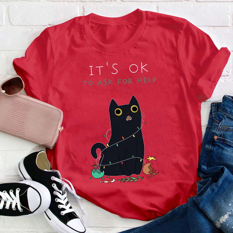 It's Ok To Ask For Help Teacher T-Shirt