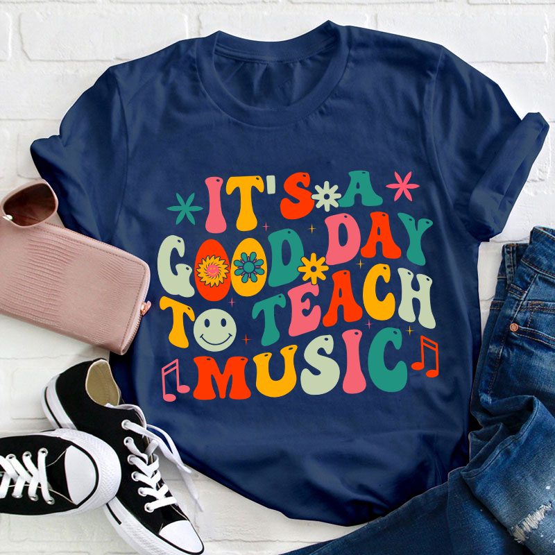 It's A Good Day To Teach Music Teacher T-Shirt