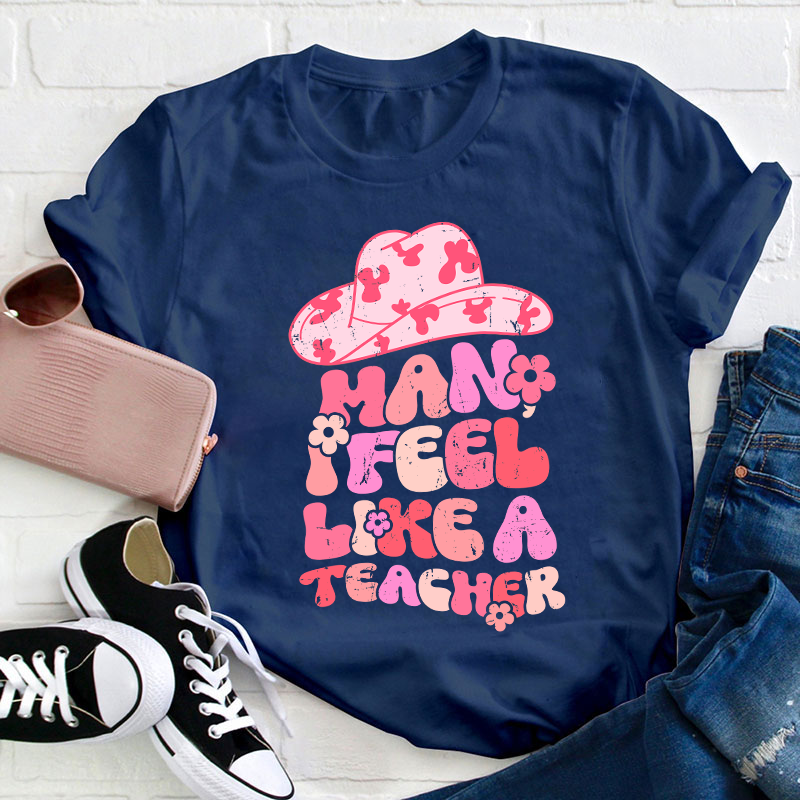 I Feel Like A Teacher T-Shirt