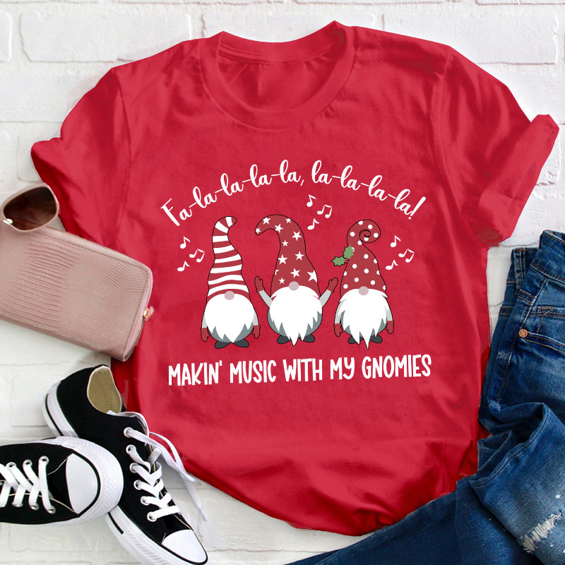 Fa La La Making Music With My Gnomies Teacher T-Shirt