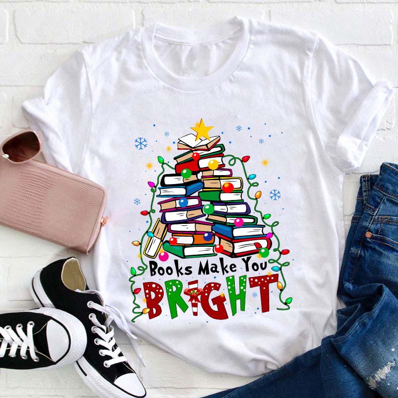 Books Make You Bright Teacher T-Shirt