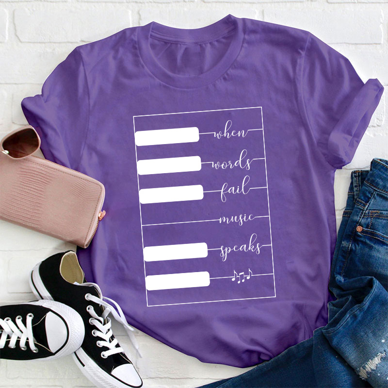 When Words Fail Music Speaks Teacher T-Shirt