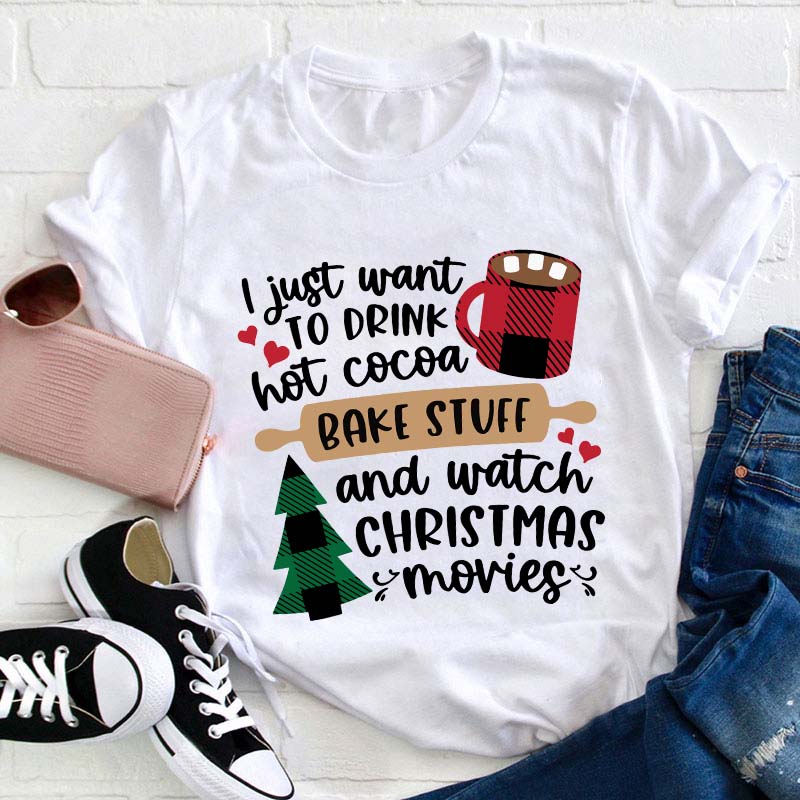 I Just Want To Drink Hot Cocoa Teacher T-Shirt
