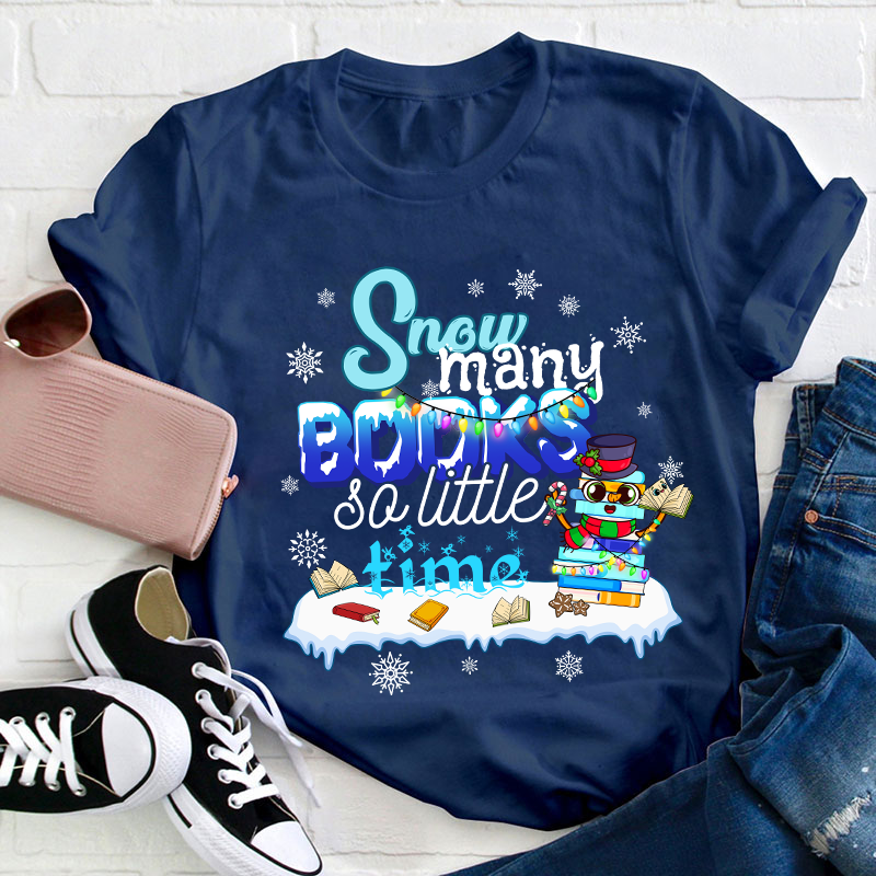 Snow Many Books So Little Time Teacher T-Shirt