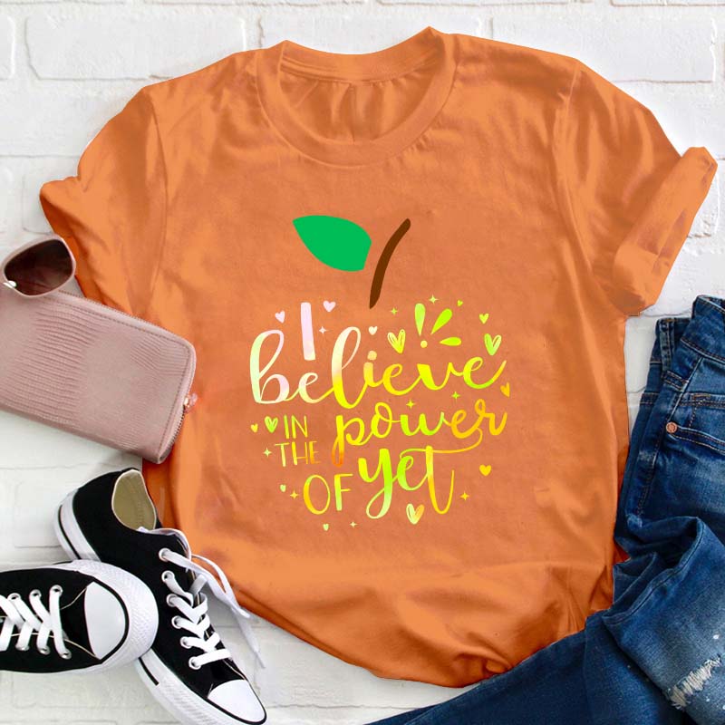 Believe In The Power Of Yet Teacher T-Shirt