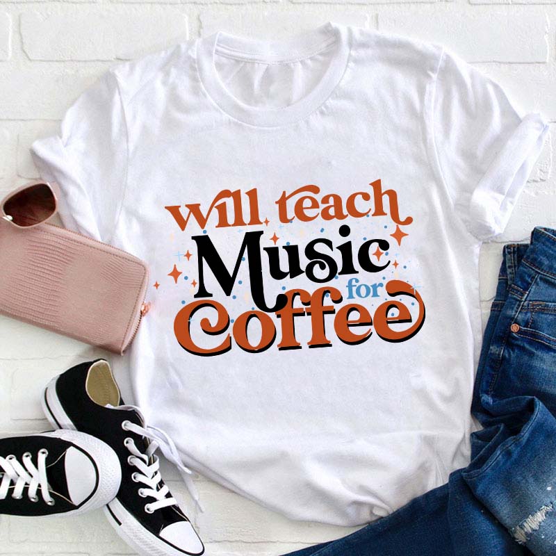 Will Teach Music For Coffee Teacher T-Shirt