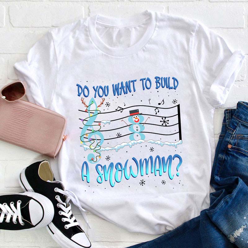 Do You Want To Build A Snowman Teacher T-Shirt