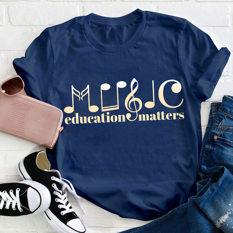 Music Education Matters Teacher T-Shirt