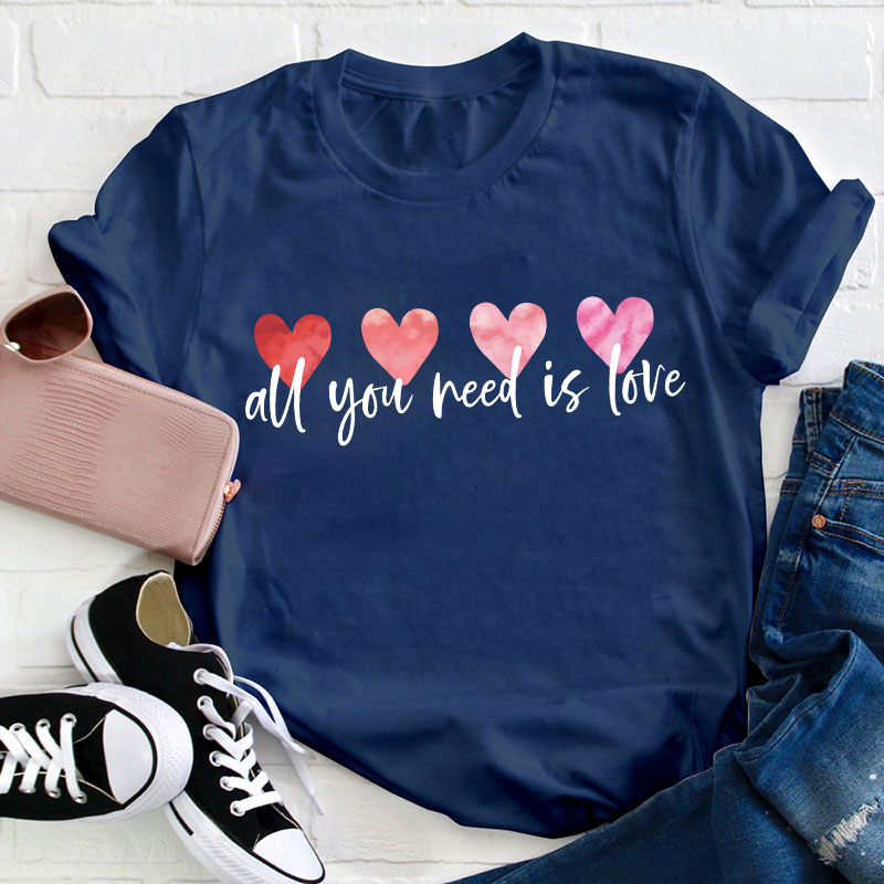 All You Need Is Love Teacher T-Shirt