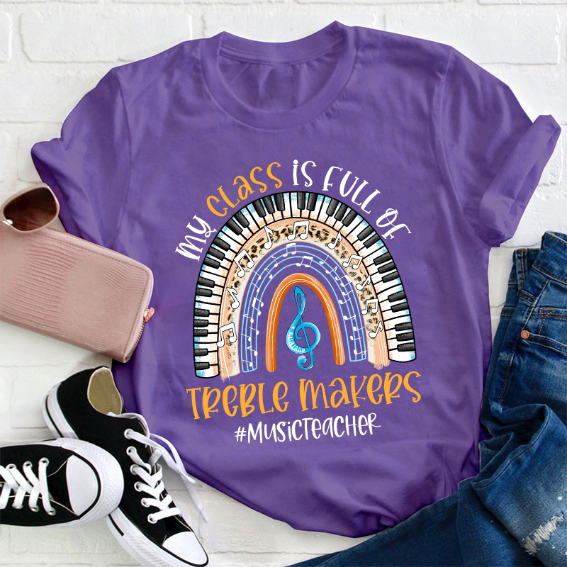 My Class Is Full Of Treble Makers Teacher T-Shirt