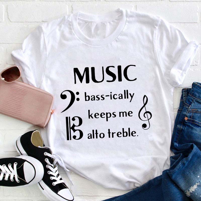 Music Basically Keeps Me Out Of Treble Teacher T-Shirt