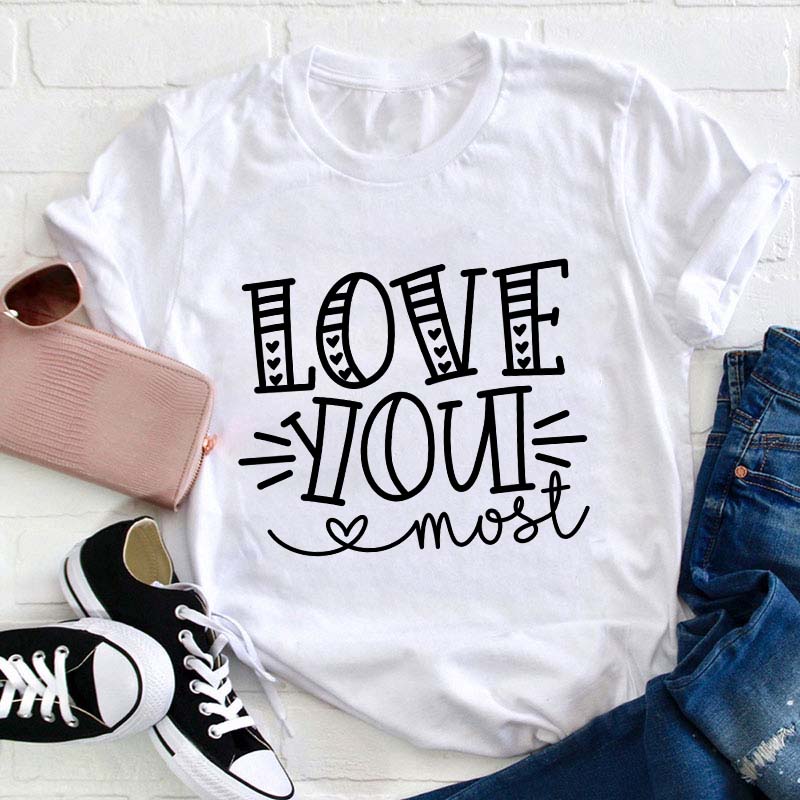 Love You Most Teacher T-Shirt