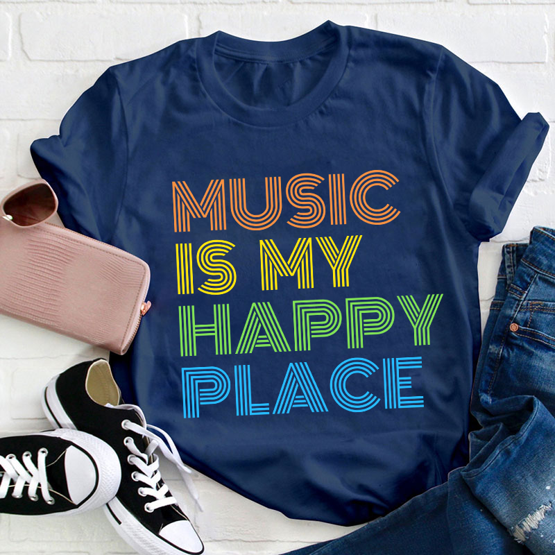 Music Is My Happy Place Teacher T-Shirt